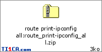 route print-ipconfig all : route_print-ipconfig_all.zip