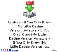 Aviators - If You Only Knew (My Little Dashie Version) : Aviators - If You Only Knew (My Little Dashie Version)-Aviators - If You Only Knew (My Little Dashie Version).txt