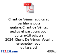 Chant de V&eacute;nus, audios et partitions pour guitare : Chant de V&eacute;nus, audios et partitions pour guitare-18 octobre 2024_Chant De V&eacute;nus_Vocal_transcription pour guitare.pdf