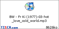 BW - Fr Ki (1977) : 03-hot_love_cold_world.mp3